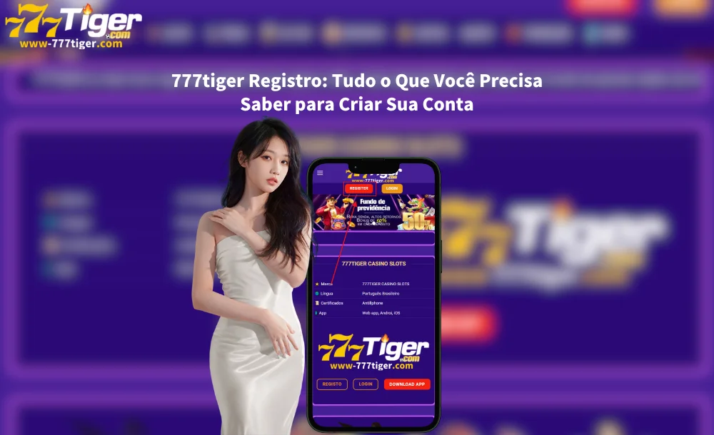 777tiger Registro Tudo o Que Você Precisa Saber para Criar Sua Conta