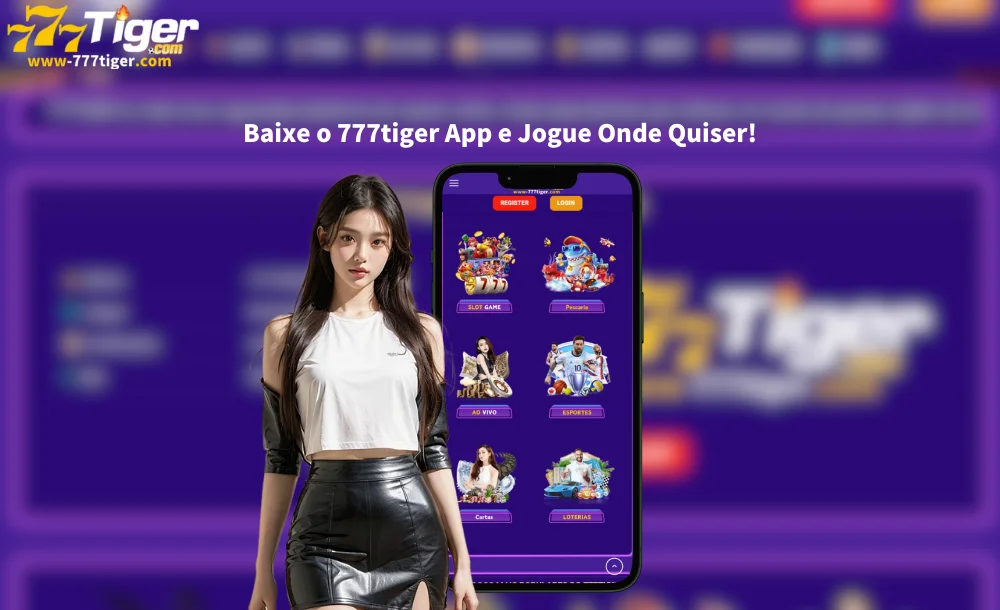 Baixe o 777tiger App e Jogue Onde Quiser!