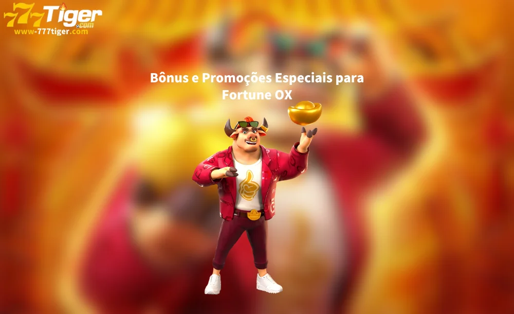 Bônus e Promoções Especiais para Fortune OX