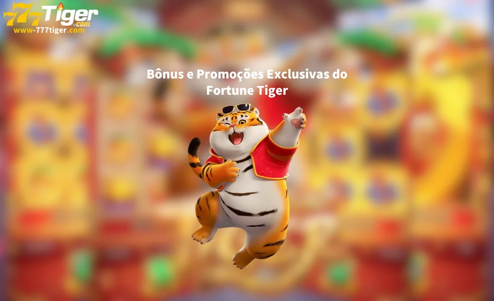 Bônus e Promoções Exclusivas do Fortune Tiger