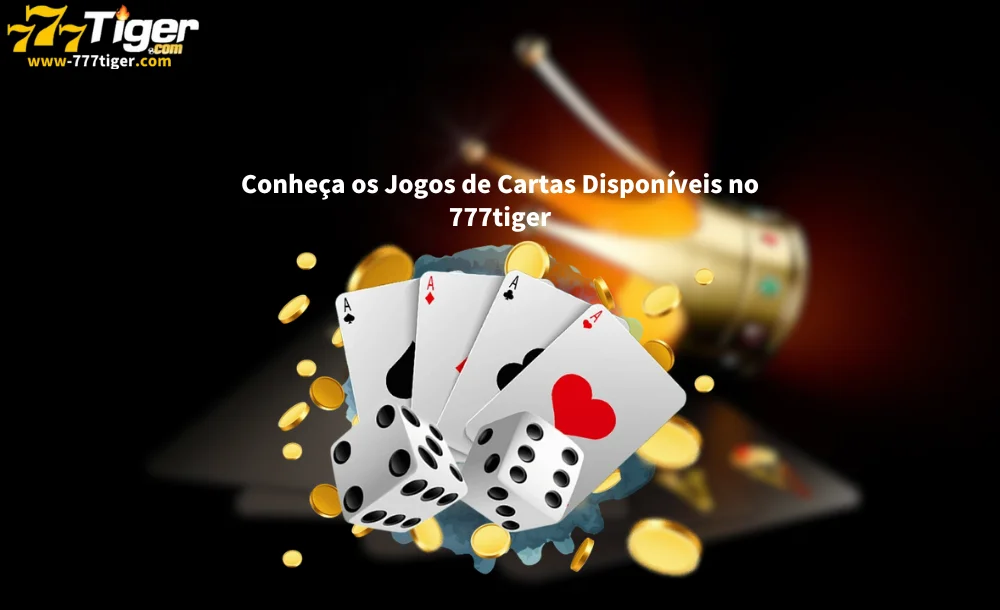 Conheça os Jogos de Cartas Disponíveis no 777tiger