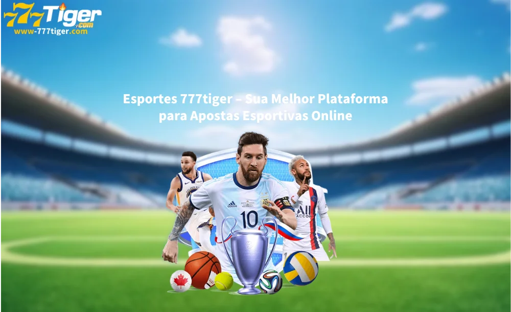 Esportes 777tiger – Sua Melhor Plataforma para Apostas Esportivas Online