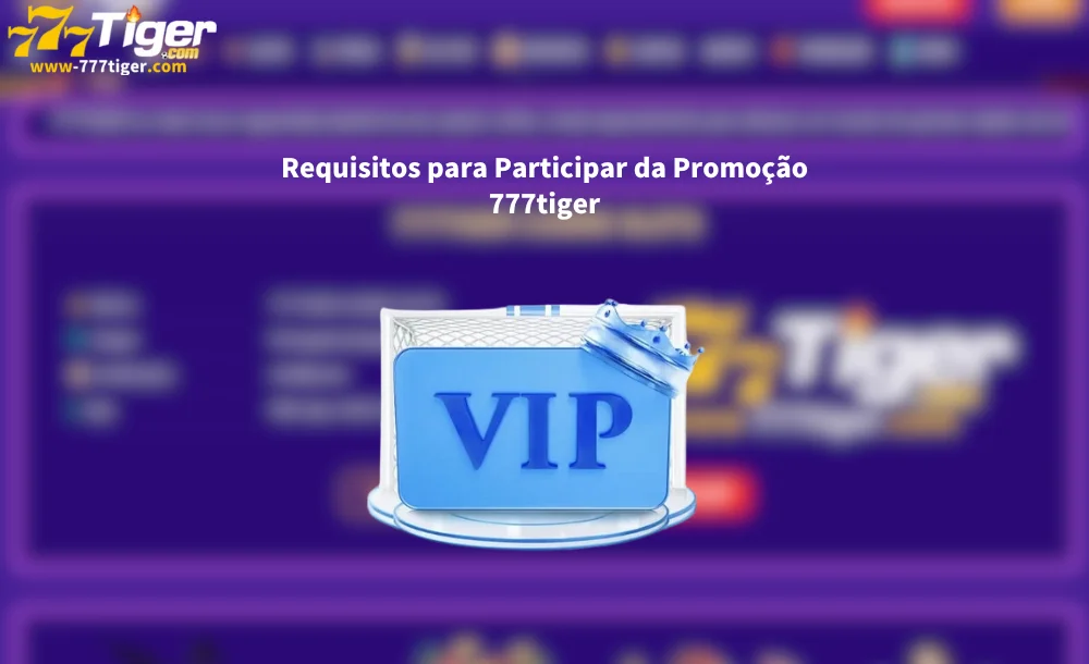 Requisitos para Participar da Promoção 777tiger