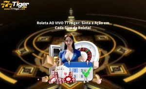 Roleta AO VIVO 777tiger Sinta a Ação em Cada Giro da Roleta!